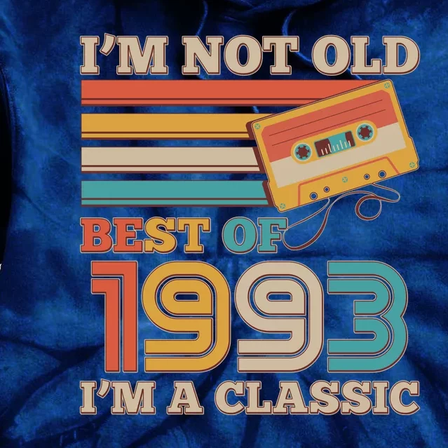 I'm Not Old Best Of 1993 I'm A Classic 30th Birthday Tie Dye Hoodie