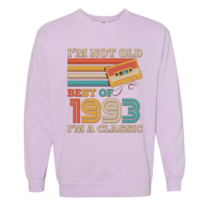 I'm Not Old Best Of 1993 I'm A Classic 30th Birthday Garment-Dyed Sweatshirt