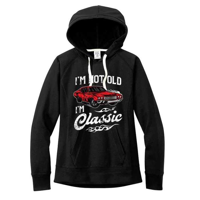 IM Not Old IM Classic Vintage Muscle Car Lover Gift Women's Fleece Hoodie