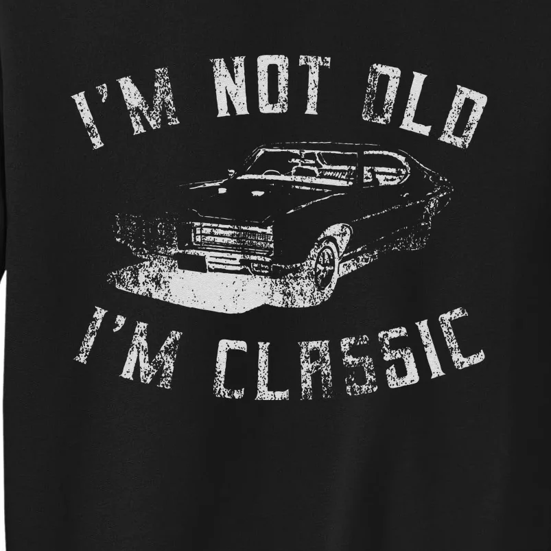 Im Not Old Im Classic Funny Car Graphic Tall Sweatshirt