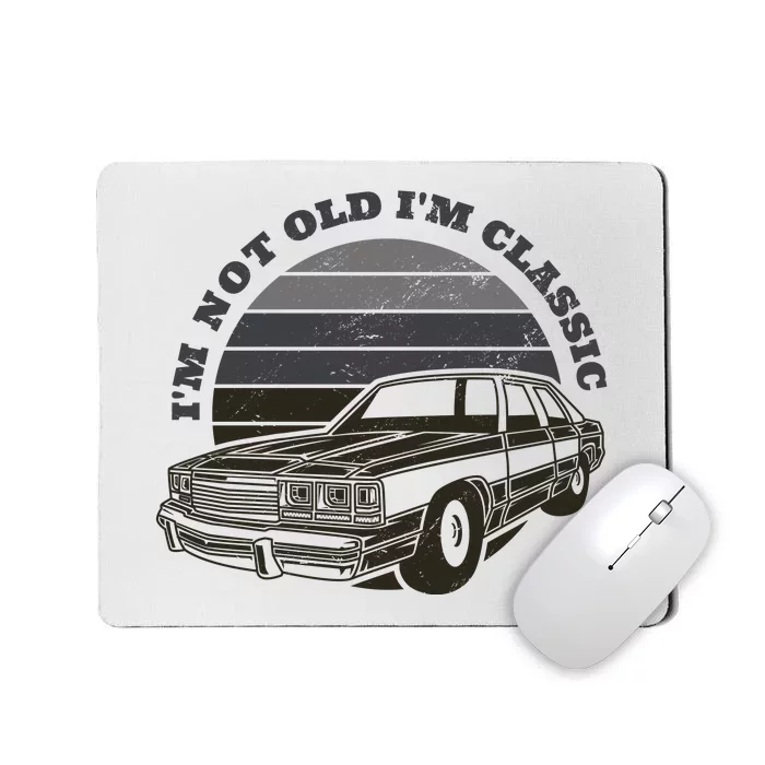 I'm Not Old I'm Classic Vintage Car Mousepad