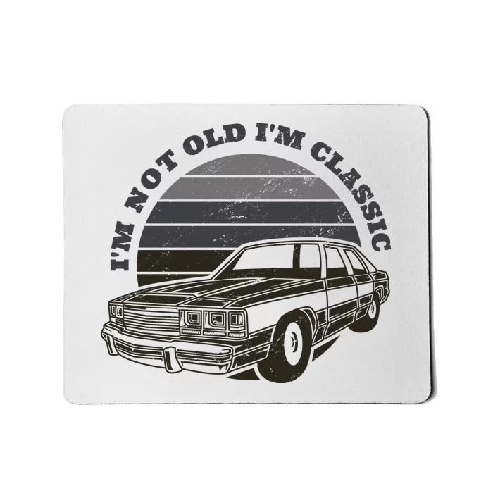 I'm Not Old I'm Classic Vintage Car Mousepad