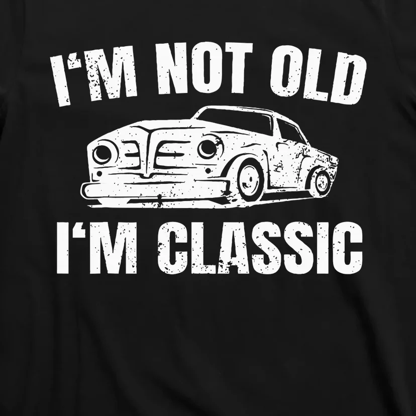 IM Not Old IM Classic T-Shirt