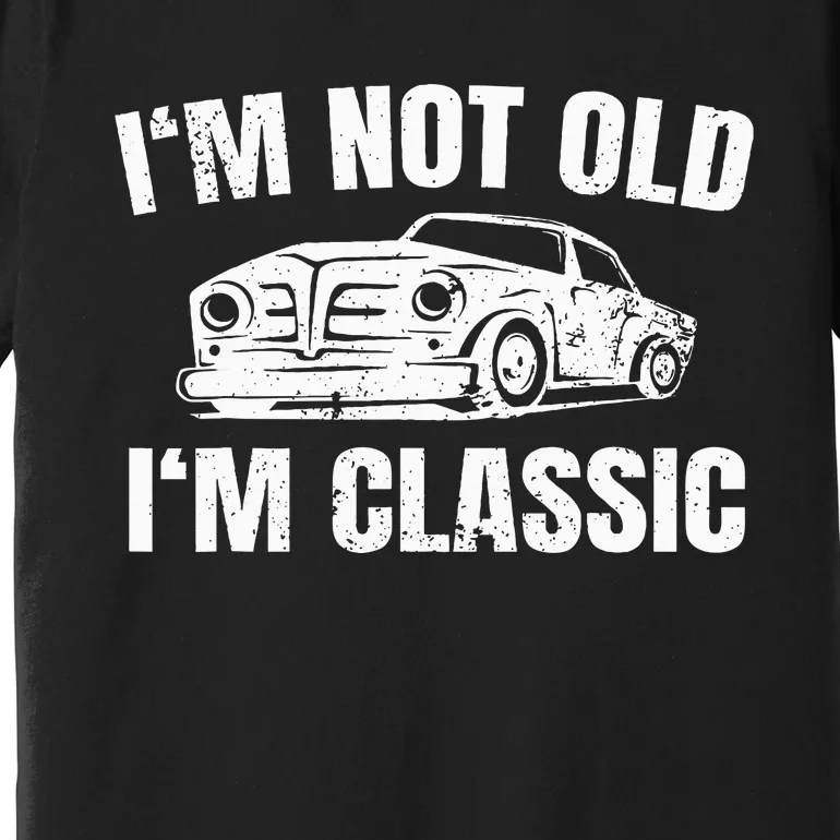 IM Not Old IM Classic Premium T-Shirt