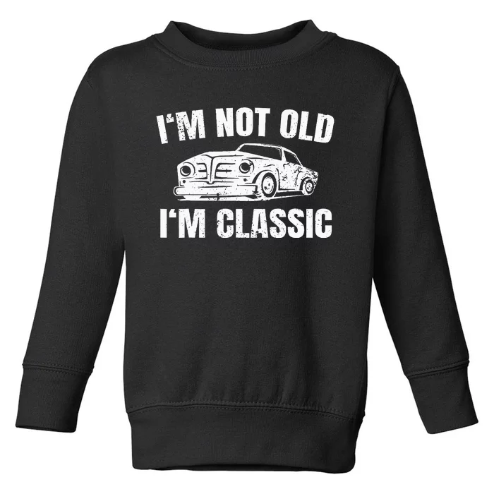 IM Not Old IM Classic Toddler Sweatshirt