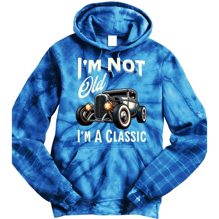 IM Not Old IM Classic Car Vintage Hot Rod Dad Grandpa Papa Tie Dye Hoodie