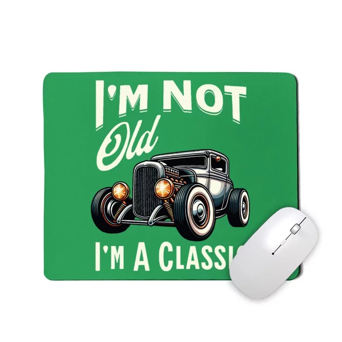 IM Not Old IM Classic Car Vintage Hot Rod Dad Grandpa Papa Mousepad