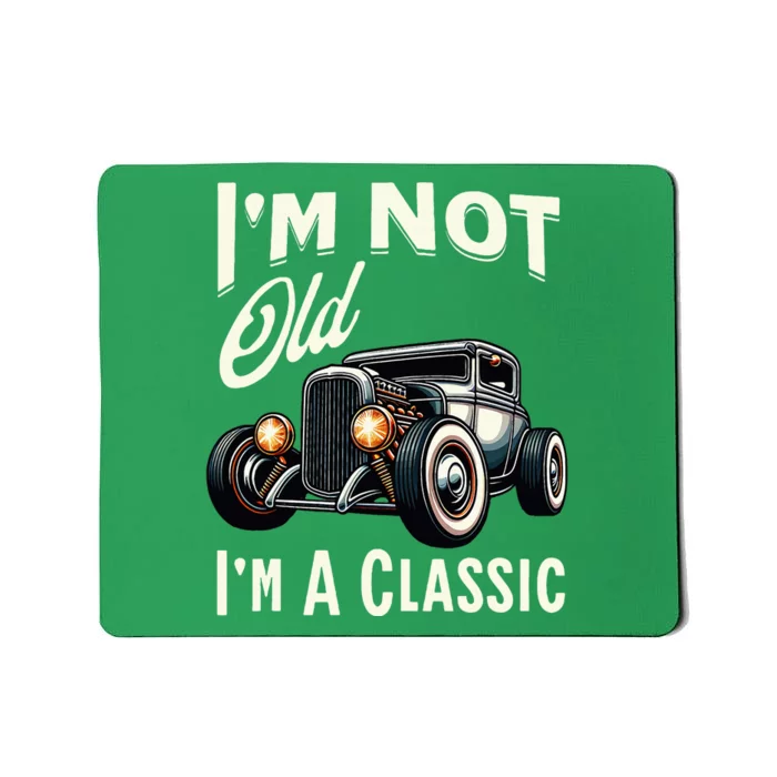 IM Not Old IM Classic Car Vintage Hot Rod Dad Grandpa Papa Mousepad