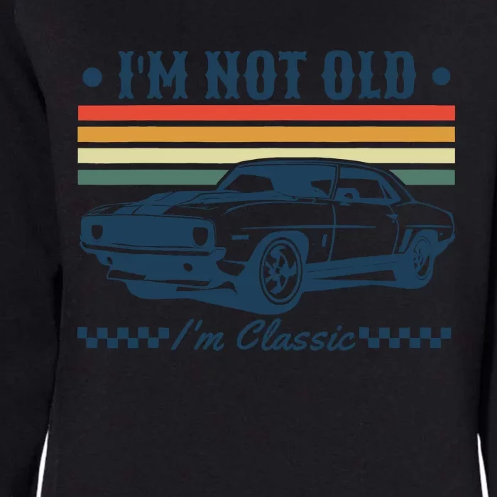 I’M Not Old Im Classic Funny Car Birthday Novelty Womens California Wash Sweatshirt