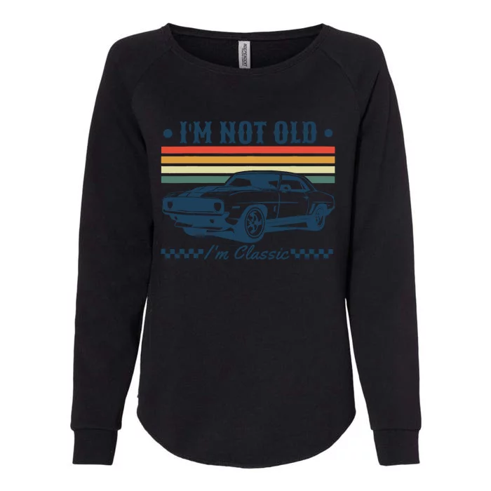 I’M Not Old Im Classic Funny Car Birthday Novelty Womens California Wash Sweatshirt