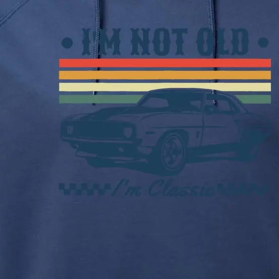 I’M Not Old Im Classic Funny Car Birthday Novelty Performance Fleece Hoodie