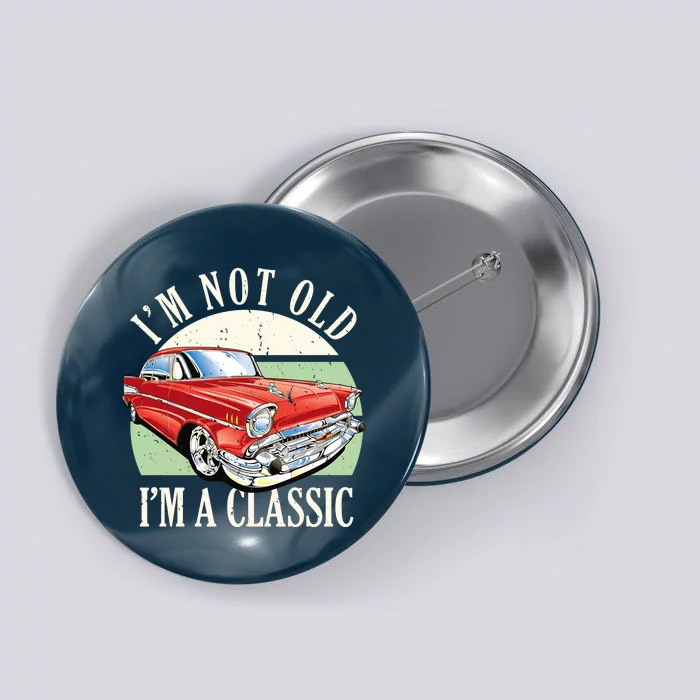 I'm Not Old I'm A Classic Car Vintage Retro Button