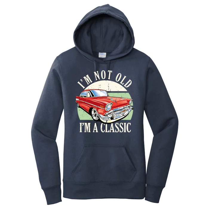 I'm Not Old I'm A Classic Car Vintage Retro Women's Pullover Hoodie