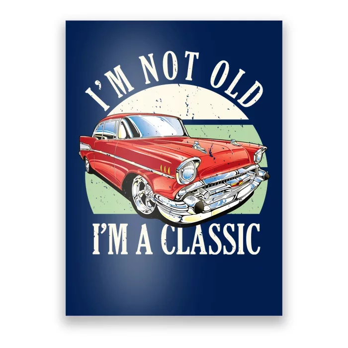 I'm Not Old I'm A Classic Car Vintage Retro Poster