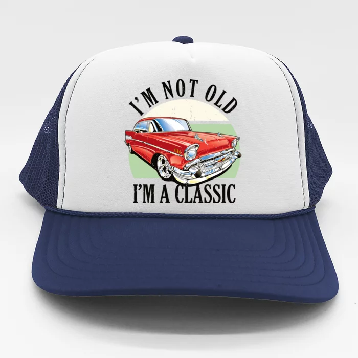 I'm Not Old I'm A Classic Car Vintage Retro Trucker Hat