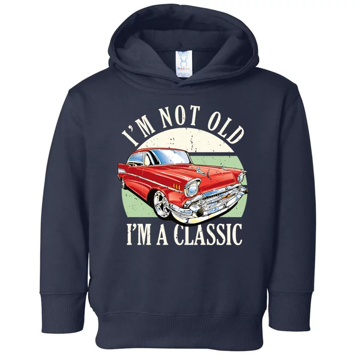 I'm Not Old I'm A Classic Car Vintage Retro Toddler Hoodie