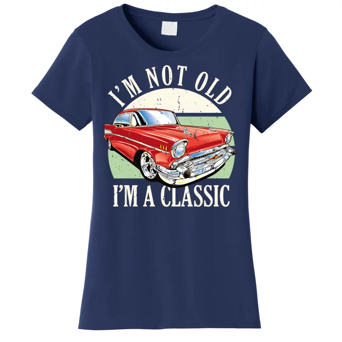 I'm Not Old I'm A Classic Car Vintage Retro Women's T-Shirt