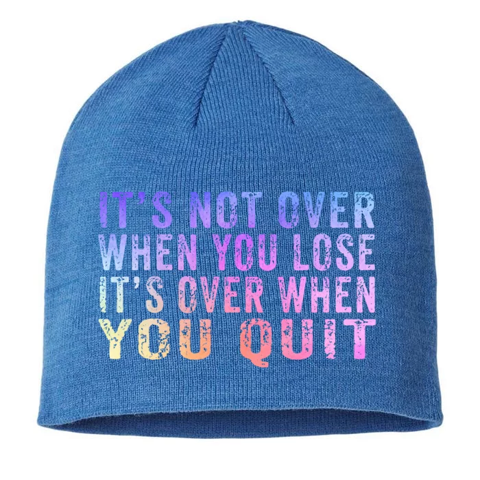 Its Not Over When You Lose Its Over When You Quit Gift 8 1/2in Sustainable Knit Beanie