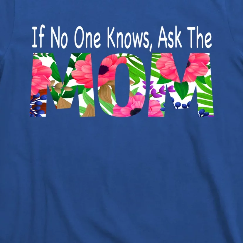 If No One Knows Ask The Mom Mother Great Gift T-Shirt