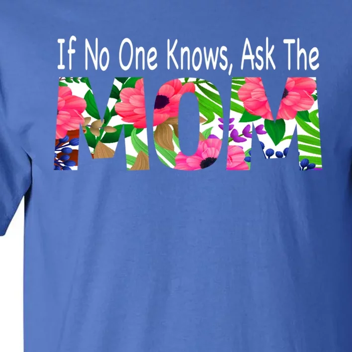 If No One Knows Ask The Mom Mother Great Gift Tall T-Shirt