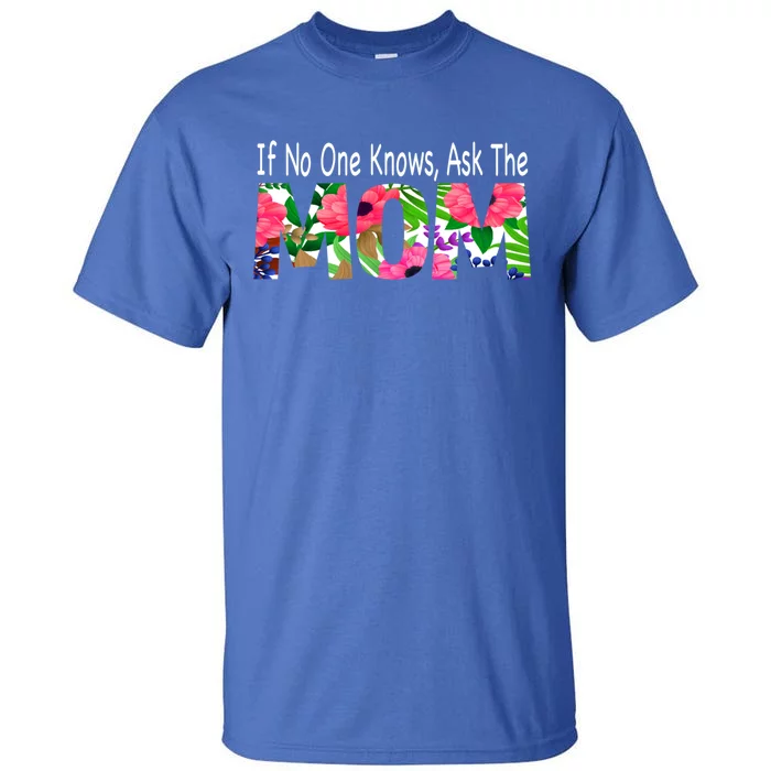 If No One Knows Ask The Mom Mother Great Gift Tall T-Shirt