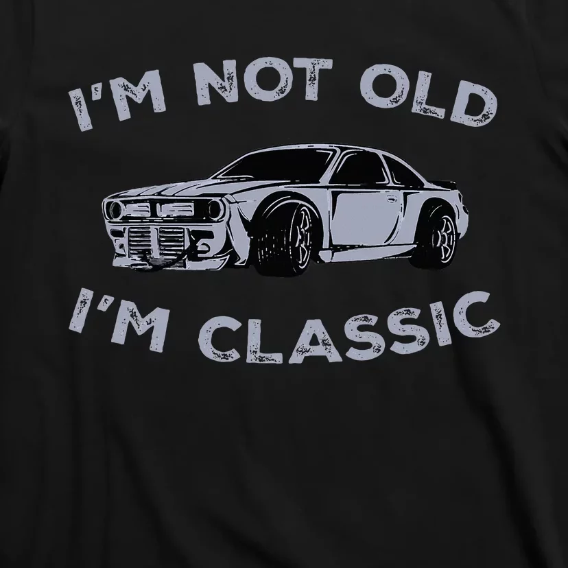 I'm Not Old I'm Classic Funny Old Man T-Shirt