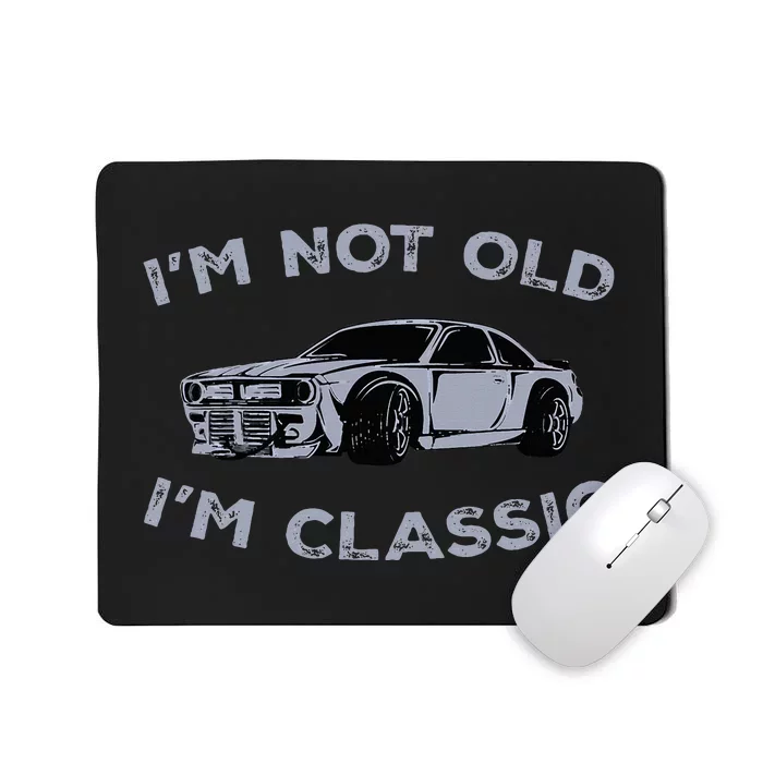 I'm Not Old I'm Classic Funny Old Man Mousepad