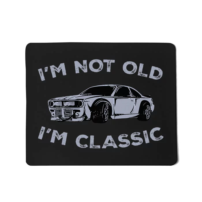 I'm Not Old I'm Classic Funny Old Man Mousepad