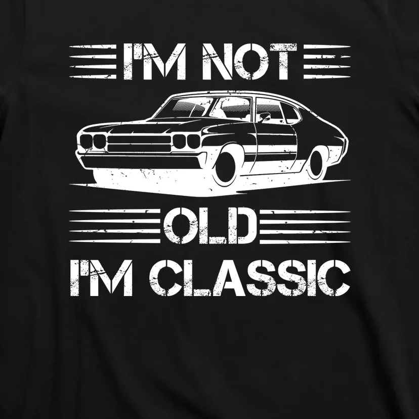 Im Not Old Im Classic Funny Car Graphic T-Shirt