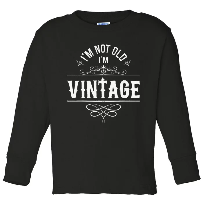 I'm Not Old I'm Vintage Oldies Senior Citizen Retiree Toddler Long Sleeve Shirt