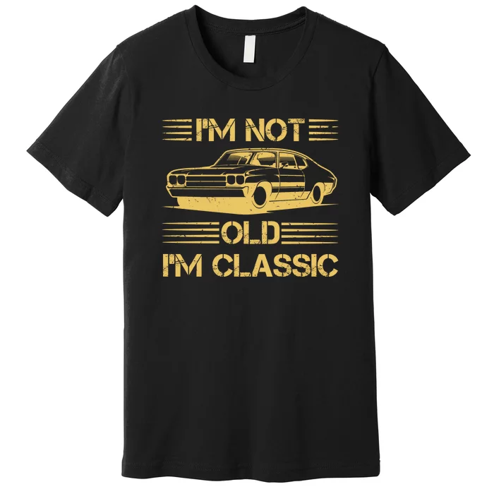 Im Not Old Im Classic Funny Car Graphic Premium T-Shirt