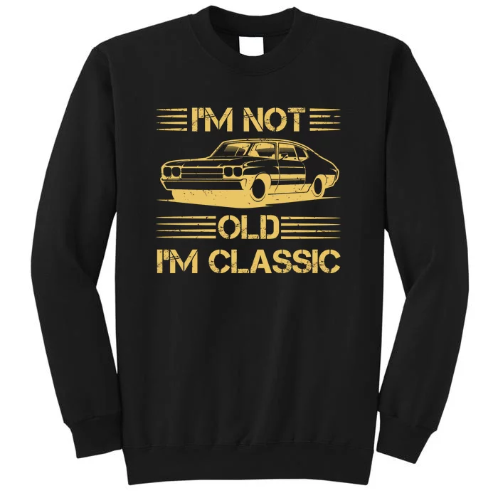 Im Not Old Im Classic Funny Car Graphic Tall Sweatshirt