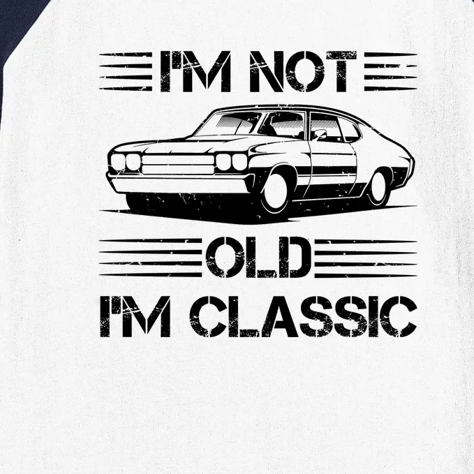 Im Not Old Im Classic Funny Car Graphic Baseball Sleeve Shirt