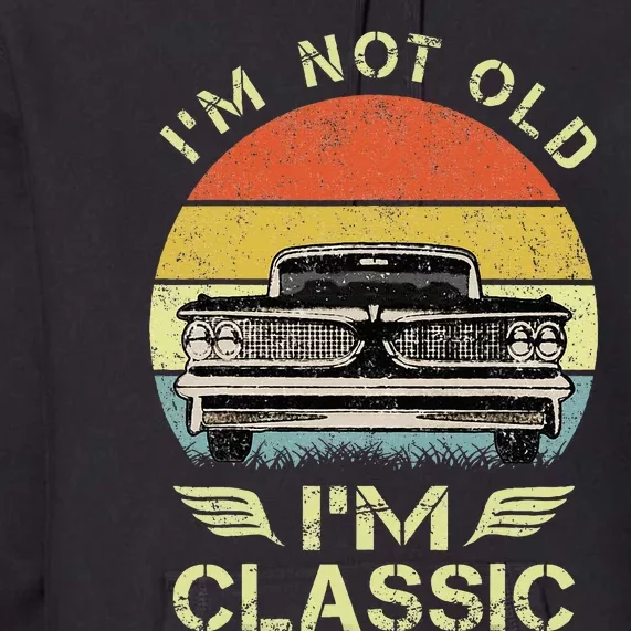 IM Not Old IM Classic Funny Car Graphic Premium Hoodie