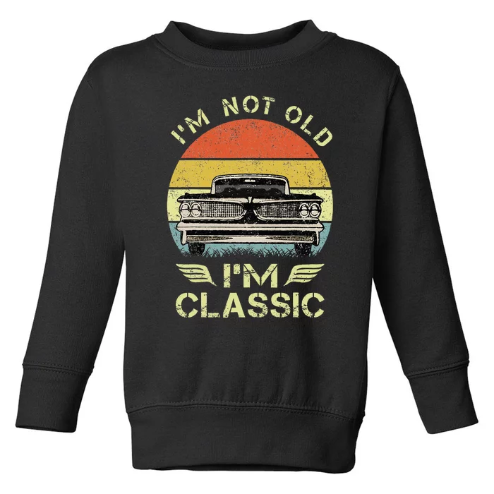 IM Not Old IM Classic Funny Car Graphic Toddler Sweatshirt