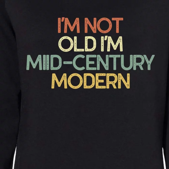 IM Not Old IM Midcentury Modern Sarcastic Womens California Wash Sweatshirt