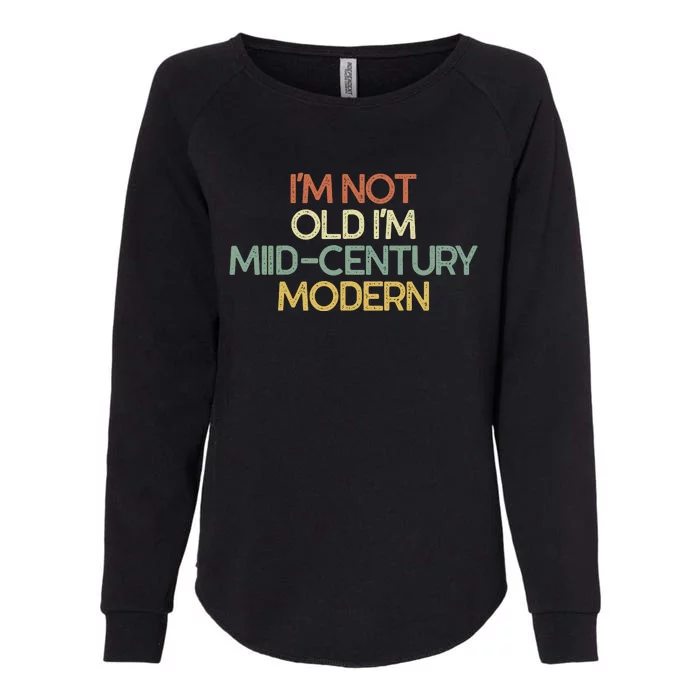 IM Not Old IM Midcentury Modern Sarcastic Womens California Wash Sweatshirt