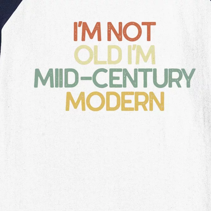 IM Not Old IM Midcentury Modern Sarcastic Baseball Sleeve Shirt