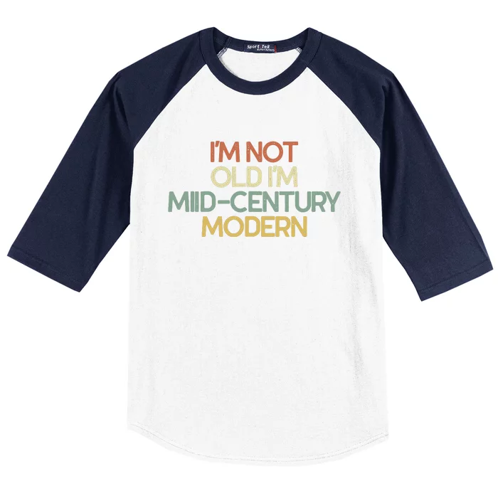 IM Not Old IM Midcentury Modern Sarcastic Baseball Sleeve Shirt