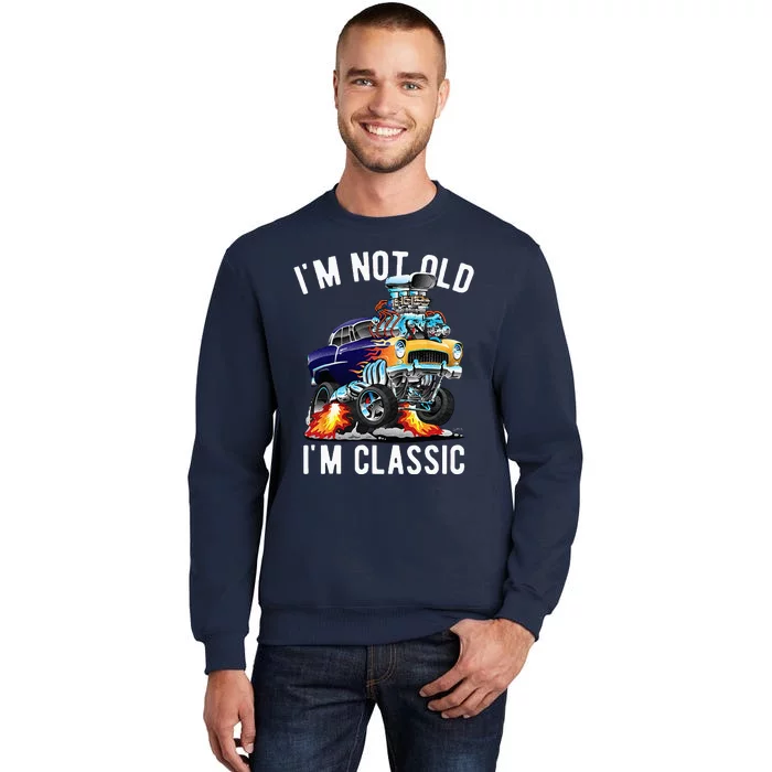 Im Not Old Im Classic Funny Hotrod Classic Car Cartoon Tall Sweatshirt