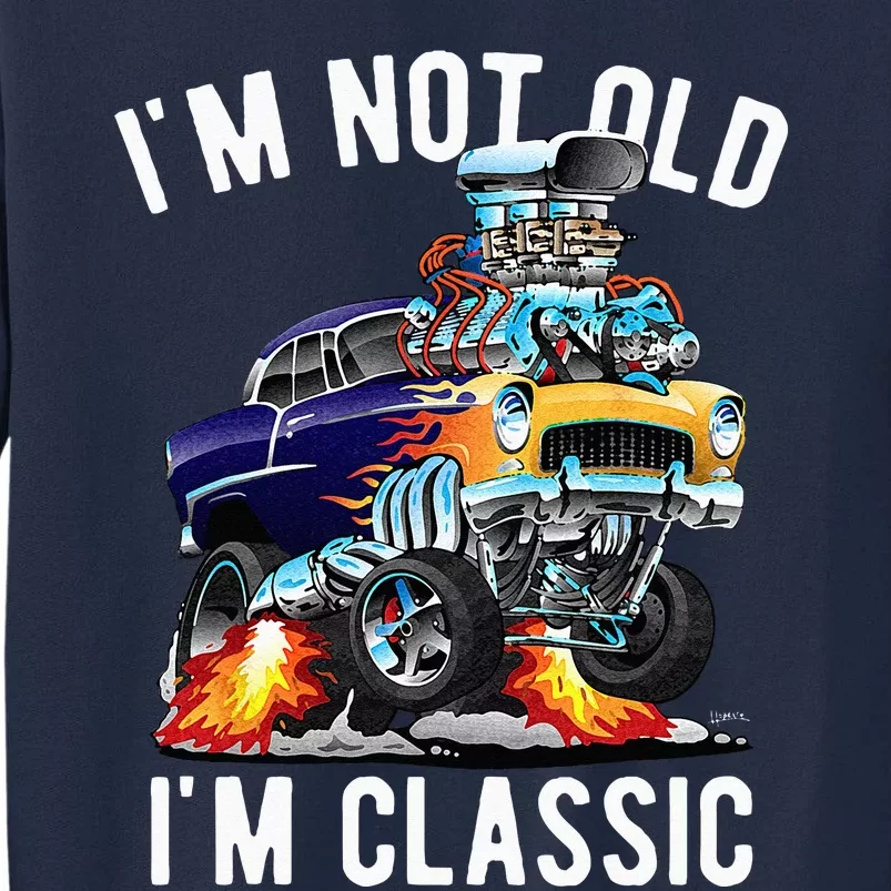 Im Not Old Im Classic Funny Hotrod Classic Car Cartoon Tall Sweatshirt