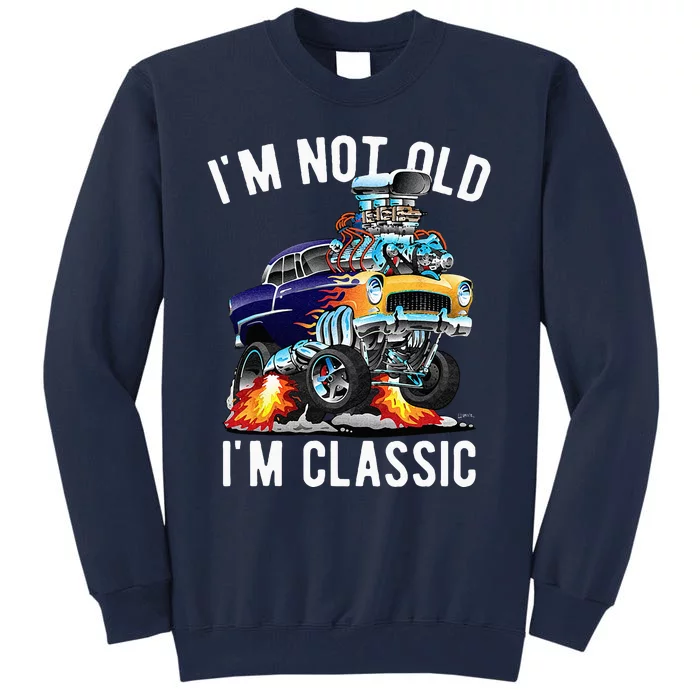 Im Not Old Im Classic Funny Hotrod Classic Car Cartoon Tall Sweatshirt