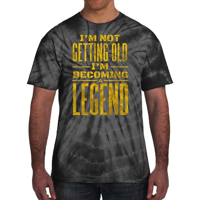 IM Not Old IM Becoming A Legend Novelty Funny Tie-Dye T-Shirt