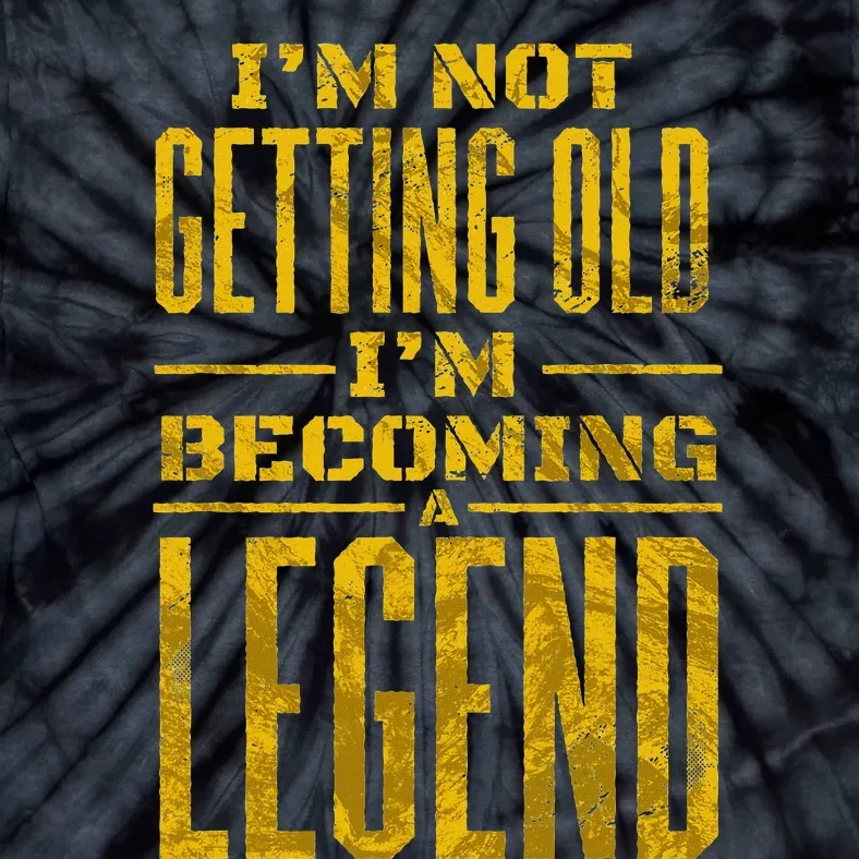 IM Not Old IM Becoming A Legend Novelty Funny Tie-Dye T-Shirt