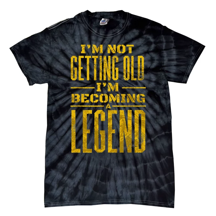 IM Not Old IM Becoming A Legend Novelty Funny Tie-Dye T-Shirt