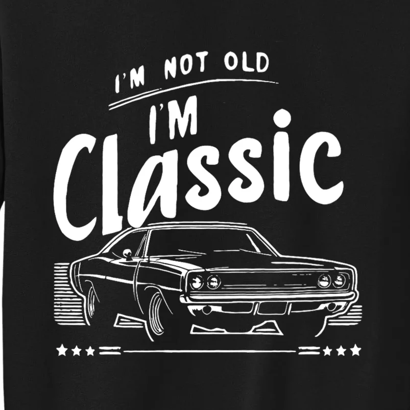 IM Not Old IM Classic Funny Car Graphic Tall Sweatshirt