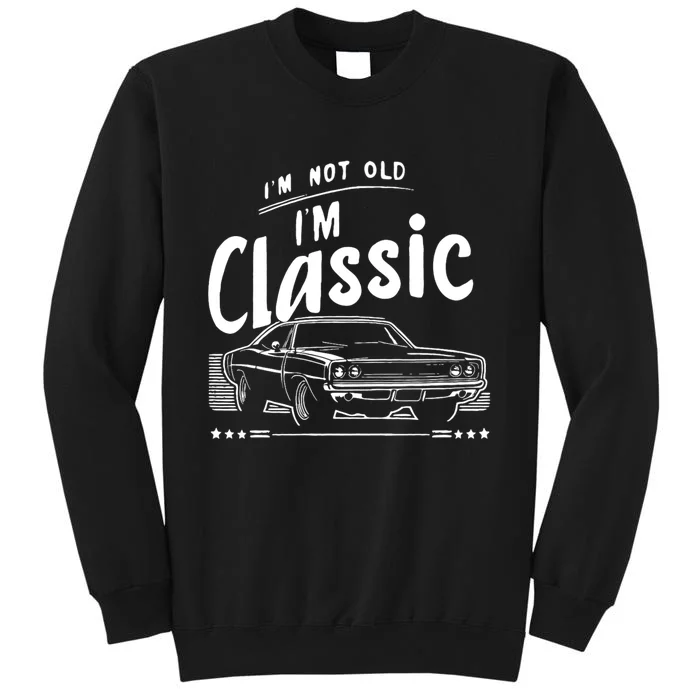 IM Not Old IM Classic Funny Car Graphic Tall Sweatshirt