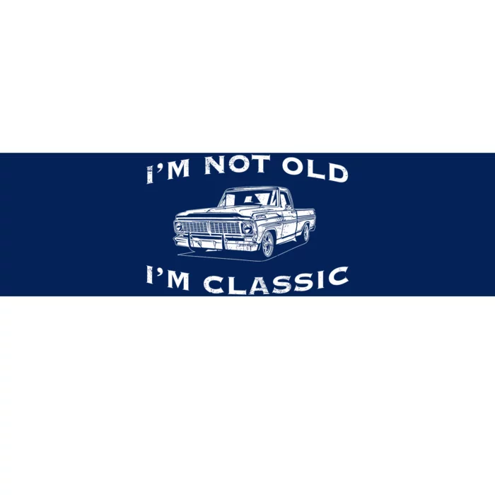 IM Not Old IM Classic Funny Classic Truck Car Graphic Bumper Sticker