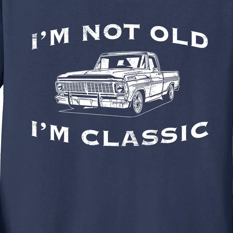 IM Not Old IM Classic Funny Classic Truck Car Graphic Kids Long Sleeve Shirt