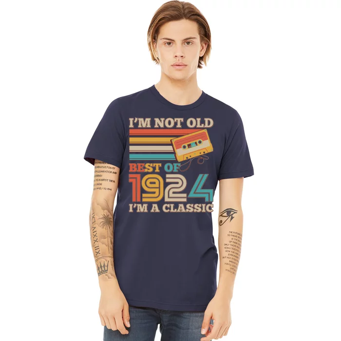 IM Not Old Best Of 1924 IM A Classic 100th Birthday Premium T-Shirt